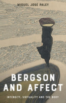 Bergson and Affect : Intensity, Virtuality and the Body-9781399544719