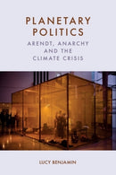 Planetary Politics : Arendt, Anarchy and the Climate Crisis-9781399544979