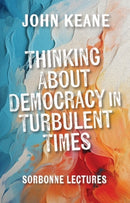 Thinking About Democracy in Turbulent Times : Sorbonne Lectures-9781399545228