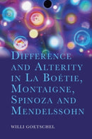 Difference and Alterity in La Boetie, Montaigne, Spinoza and Mendelssohn-9781399545501