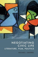 Negotiating Civic Life : Literature, Film, Politics-9781399545747