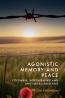 Agonistic Memory and Peace : Colombia, Northern Ireland and Israel-Palestine-9781399545785