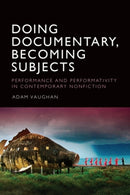 Doing Documentary, Becoming Subjects : Performance and Performativity  in Contemporary Nonfiction-9781399546508