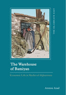 The Warehouse of Bamiyan : Economic Life in Medieval Afghanistan-9781399546706