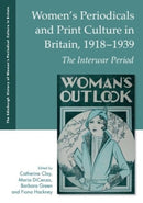 Women's Periodicals and Print Culture in Britain, 1918-1939 : The Interwar Period-9781399546829