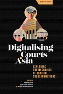 Digitalising Courts in Asia : Exploring the Mechanics of Judicial Transformations-9781399547611