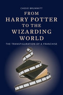 From Harry Potter to the Wizarding World : The Transfiguration of a Franchise-9781399548182