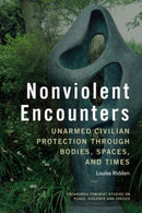 Nonviolent Encounters : Unarmed Civilian Protection through Bodies, Spaces and Times-9781399548823