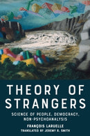 Theory of Strangers : Science of People, Democracy, Non-Psychoanalysis-9781399549233