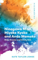 Ninagawa Mika, Miyake Kyoko and Ando Momoko : Shojo Dreams and Unruly Idols-9781399549721