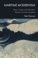 Maritime Modernism : Seas, Coasts and Islands in British and Irish Literatures-9781399551205