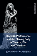 Beckett, Performance and the Miming Body in Theatre, Film and Television-9781399551298