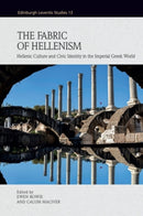 The Fabric of Hellenism : Hellenic Culture and Civic Identity in the Imperial Greek World-9781399552455