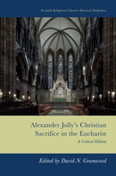 Alexander Jolly's Christian Sacrifice in the Eucharist : A Critical Edition-9781399552486