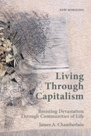 Living Through Capitalism : Resisting Devastation Through Communities of Life-9781399552745