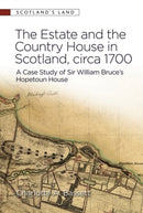 The Estate and the Country House in Scotland, circa 1700