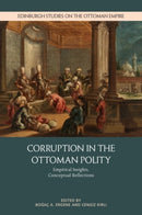 Corruption in the Ottoman Polity : Empirical Insights, Conceptual Reflections-9781399552967