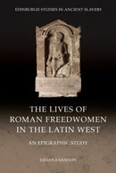 The Lives of Roman Freedwomen in the Latin West : An Epigraphic Study-9781399553414