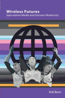 Wireless Futures : Speculative Media and German Modernity-9781399553599
