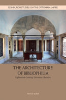 The Architecture of Bibliophilia : Eighteenth-Century Ottoman Libraries-9781399553858