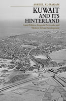 Kuwait and its Hinterland : Land Politics, Imperial Networks and Modern Urban Development-9781399554978