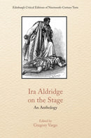 Ira Aldridge on the Stage : An Anthology-9781399556958