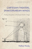 Cartesian Theaters, Shakespearean Minds : Finding Descartes on the Early Modern Stage-9781399556965