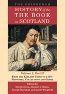 The Edinburgh History of the Book in Scotland, Volume 1, Part II : From the Earliest Times to 1707 - Networks, Collections and Genre-9781399557719