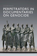 Perpetrators in Documentaries on Genocide-9781399558211