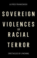 Sovereign Violences of Racial Terror : Spectacles of Lynching-9781399559430