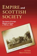 Empire and Scottish Society : The Impact of Foreign Missions at Home, c. 1790 to c. 1914-9781399563529