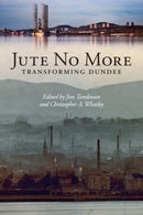 Jute No More : Transforming Dundee-9781399563574