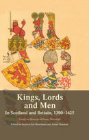 Kings, Lords and Men in Scotland and Britain, 1300-1625 : Essays in Honour of Jenny Wormald-9781399563581