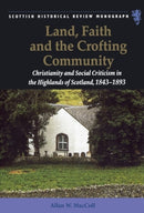 Land, Faith and the Crofting Community : Christianity and Social Criticism in the Highlands of Scotland 1843-1893-9781399563598