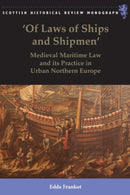 Of Laws of Ships and Shipmen' : Medieval Maritime Law and its Practice in Urban Northern Europe-9781399563611