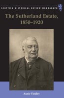 The Sutherland Estate, 1850-1920 : Aristocratic Decline, Estate Management and Land Reform-9781399563741