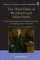 The Third Duke of Buccleuch and Adam Smith : Estate Management and Improvement in Enlightenment Scotland-9781399563758