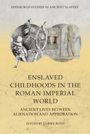 Enslaved Childhoods in the Roman Imperial World