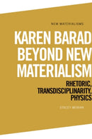 Karen Barad Beyond New Materialism
