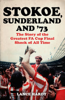 Stokoe, Sunderland and 73 : The Story Of the Greatest FA Cup Final Shock of All Time-9781399601832