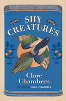 Shy Creatures : The `extraordinary' novel about family, love and freedom from the bestselling author of Small Pleasures-9781399602556