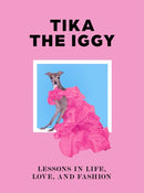 Tika the Iggy : Lessons in Life, Love, and Fashion-9781399606929