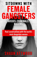 Sitdowns with Female Gangsters : Real conversations with the world's most dangerous women-9781399607179