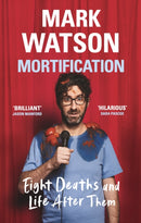 Mortification : Eight Deaths and Life After Them-9781399607681