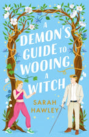A Demon's Guide to Wooing a Witch : `Whimsically sexy, charmingly romantic, and magically hilarious.' Ali Hazelwood-9781399608923