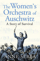 The Women's Orchestra of Auschwitz : A Story of Survival-9781399610735