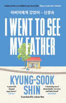 I Went to See My Father : The instant Korean bestseller-9781399611732