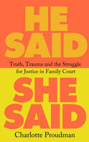 He Said, She Said : Truth, Trauma and the Struggle for Justice in Family Court-9781399612449
