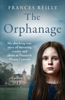 The Orphanage : My shocking true story of surviving cruelty and abuse at Nazareth House Convent-9781399614924