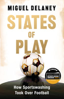 States of Play : How Sportswashing Took Over Football | The International Bestseller & Winner of the Football Book of the Year Award-9781399619400